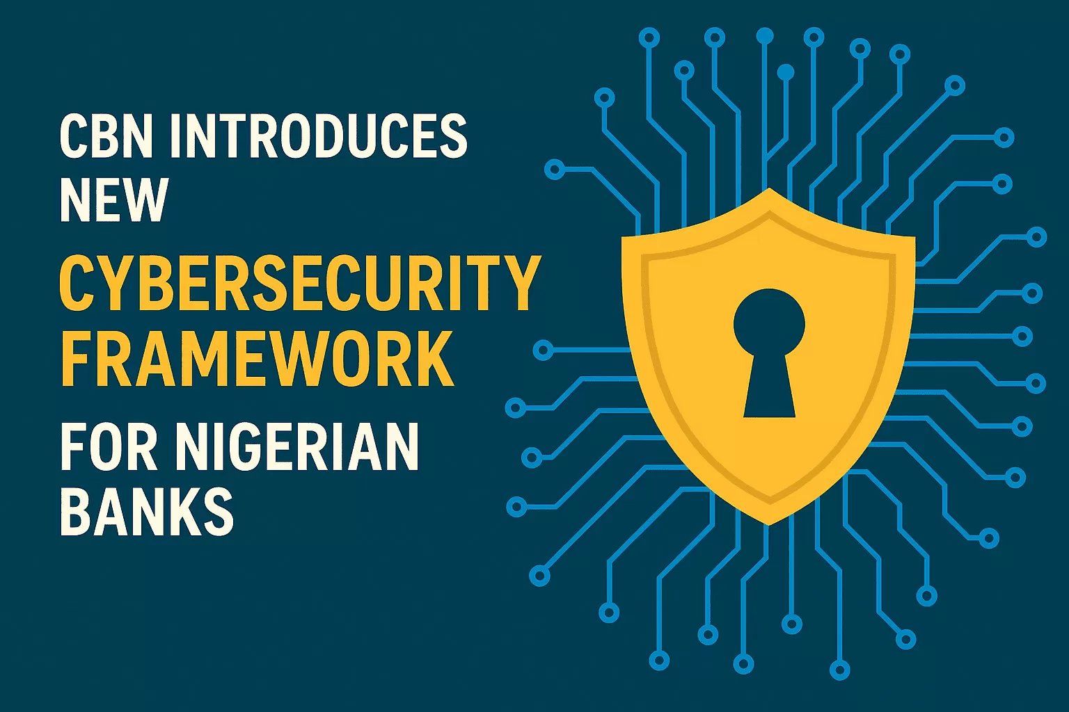 CBN Introduces New Cybersecurity Framework for Nigerian Banks - Enhanced Controls for 2024
